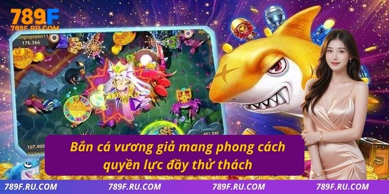 Bắn cá vương giả mang phong cách quyền lực đầy thử thách