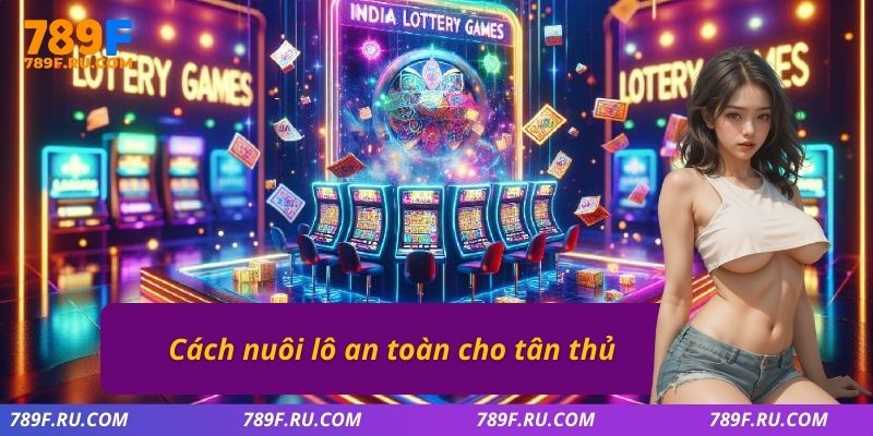 Cách nuôi lô an toàn cho tân thủ 