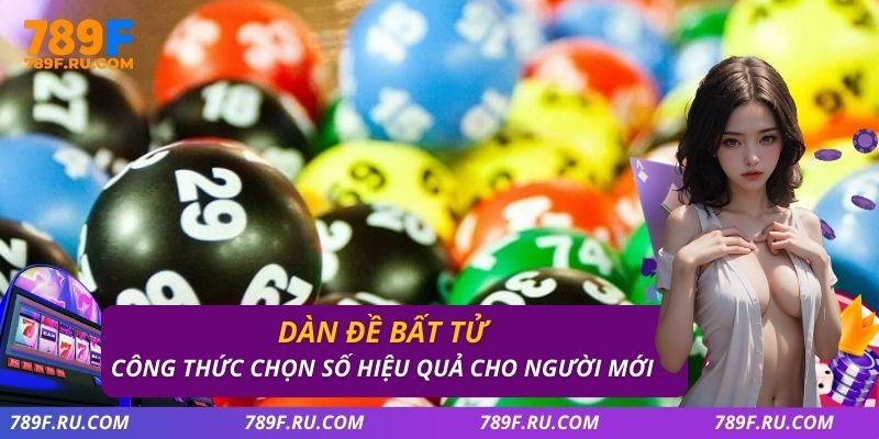 Dàn Đề Bất Tử – Công Thức Chọn Số Hiệu Quả Cho Người Mới