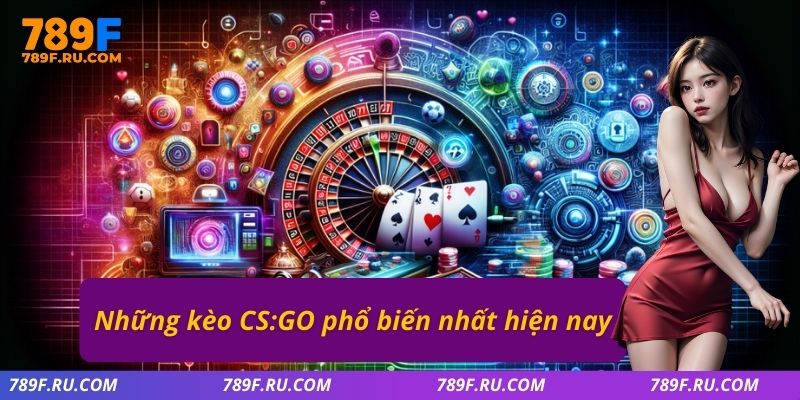Những kèo CS:GO phổ biến nhất hiện nay