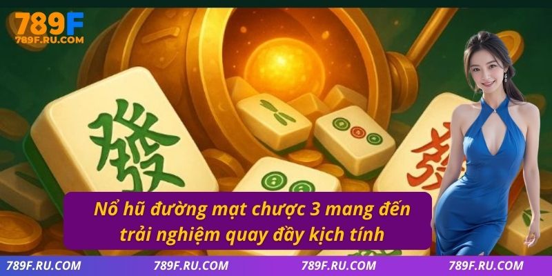 Nổ hũ đường mạt chược 3 mang đến trải nghiệm quay đầy kịch tính