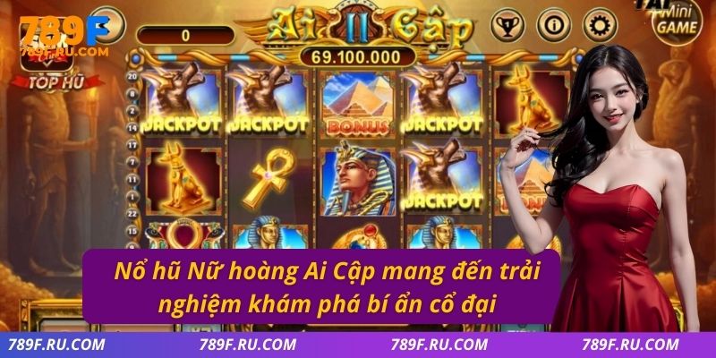 Nổ hũ nữ hoàng Ai Cập mang đến trải nghiệm khám phá bí ẩn cổ đại