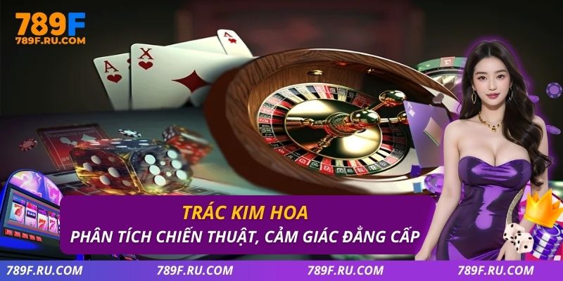 Trác Kim Hoa tại 789F