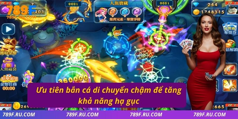 Ưu tiên bắn cá di chuyển chậm để tăng khả năng hạ gục