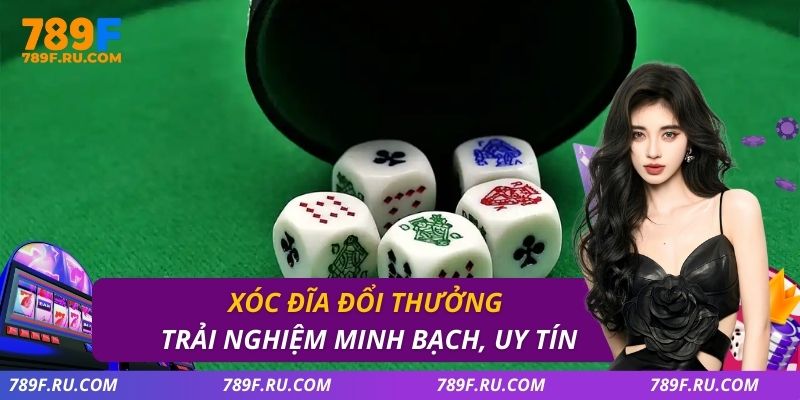 Xóc Đĩa Đổi Thưởng – Trải Nghiệm Minh Bạch, Uy Tín